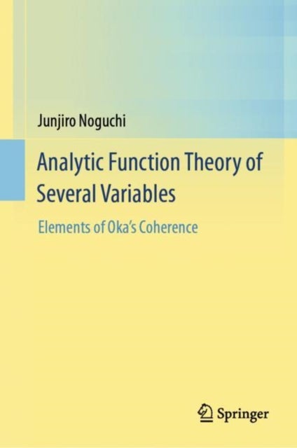 Analytic Function Theory of Several Variables - Elements of Oka’s Coherence