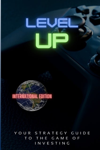 Level Up! - Your Strategy Guide To The Game Of Investing
