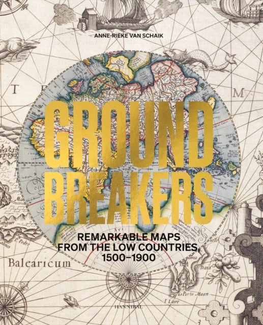 Groundbreakers - Remarkable Maps from the Low Countries, 1500–1900