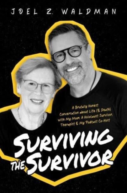 Surviving the Survivor - A Brutally Honest Conversation about Life (& Death) with My Mom: A Holocaust Survivor, Therapist & My Podcast Co-Host