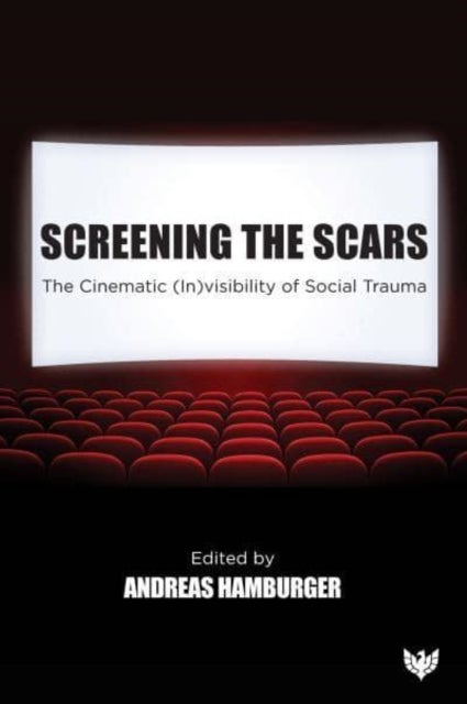 Screening the Scars - The Cinematic (In)visibility of Social Trauma