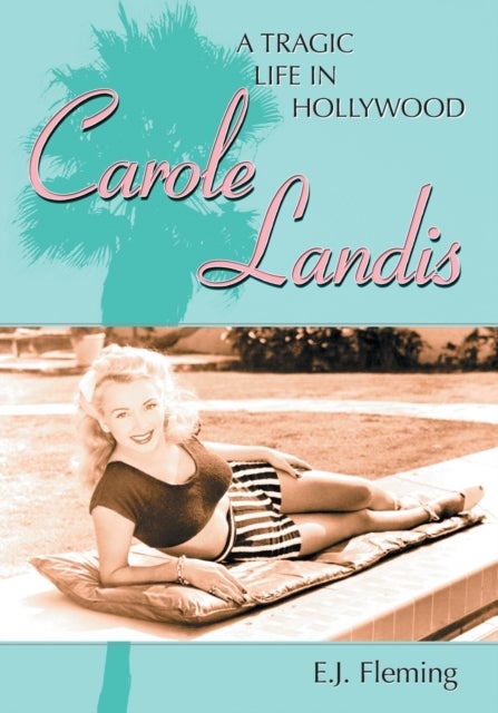 Carole Landis - A Tragic Life in Hollywood