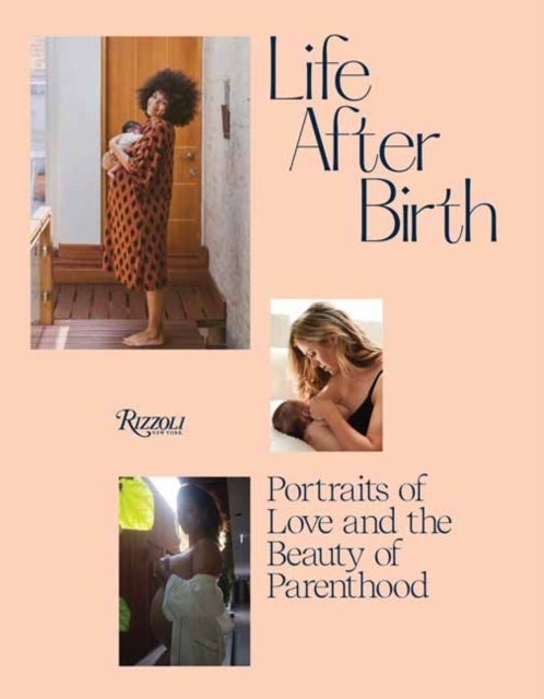 Life After Birth - Portraits of Love and the Beauty of Parenthood