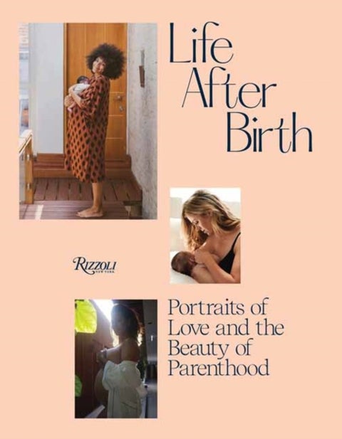 Life After Birth - Portraits of Love and the Beauty of Parenthood