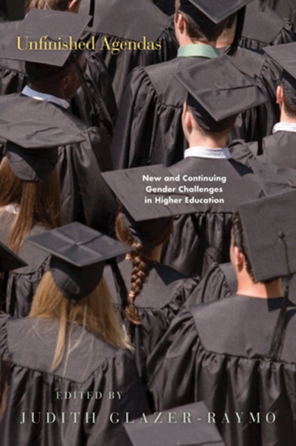 Unfinished Agendas - New and Continuing Gender Challenges in Higher Education