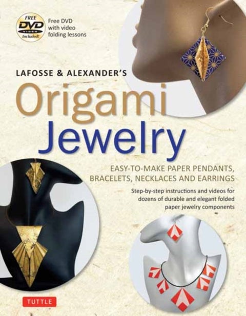 LaFosse and Alexander's Origami Jewelry - Easy-to-Make Paper Pendants, Bracelets, Necklaces and Earrings: Origami Book with Instructional DVD: Great for Kids and Adults!