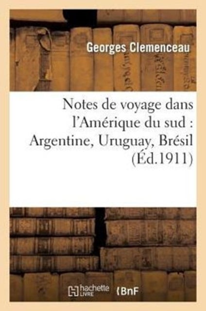 Notes de Voyage Dans l'Am?rique Du Sud: Argentine, Uruguay, Br?sil