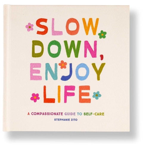 Slow Down, Enjoy Life - A Compassionate Guide to Self-Care