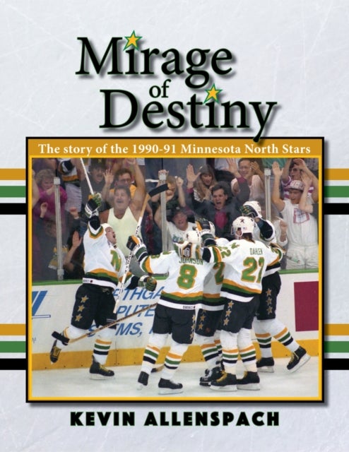 Mirage of Destiny - The Story of the 1990-91 Minnesota North Stars