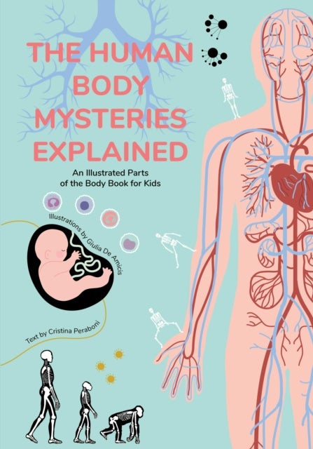 The Human Body Mysteries Explained - An Illustrated Parts of the Body Book for Kids (Human Anatomy for Children) (Ages 8-12)