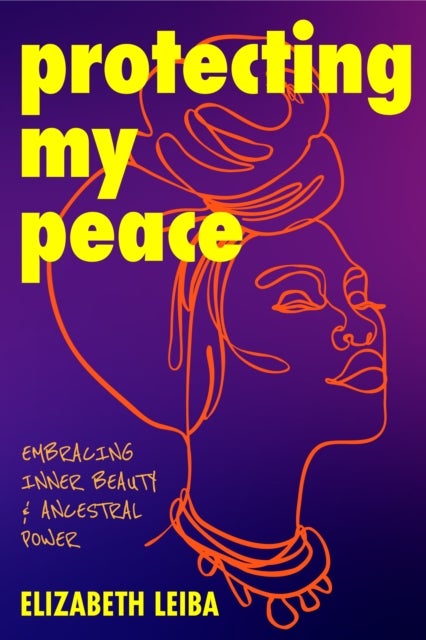 Protecting My Peace - Embracing Inner Beauty and Ancestral Power (African American Home Remedies, Gift for Young Professional Women)