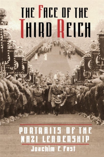 The Face Of The Third Reich - Portraits Of The Nazi Leadership