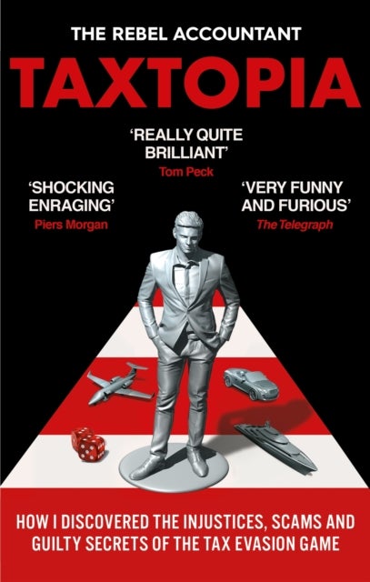 TAXTOPIA - How I Discovered the Injustices, Scams and Guilty Secrets of the Tax Evasion Game