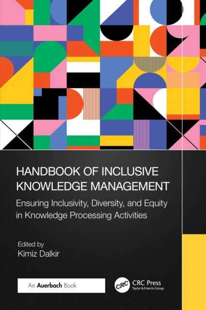 Handbook of Inclusive Knowledge Management - Ensuring Inclusivity, Diversity, and Equity in Knowledge Processing Activities