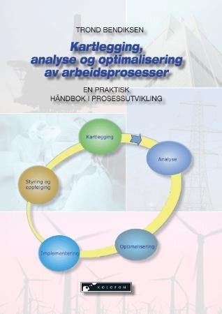 Kartlegging, analyse og optimalisering av arbeidsprosesser - en praktisk håndbok i prosessutvikling