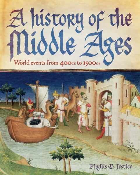 A History of the Middle Ages - World Events from 400 CE to 1500 CE