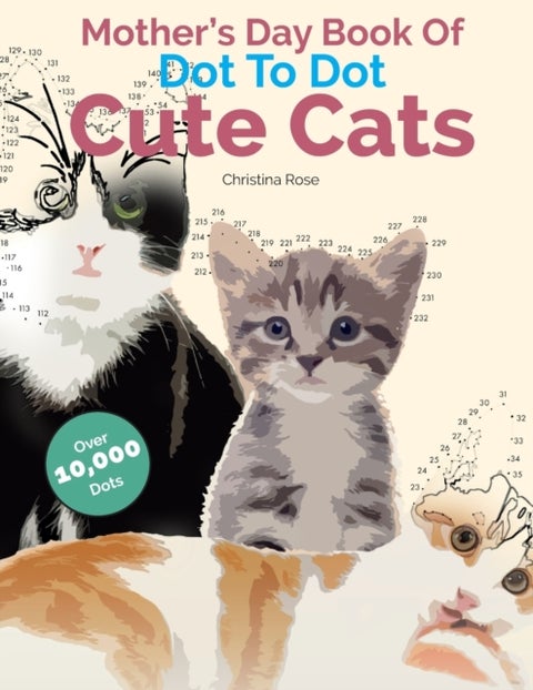 Mother's Day Book Of Dot To Dot Cute Cats - Adorable Anti-Stress Images and Scenes to Complete and Colour