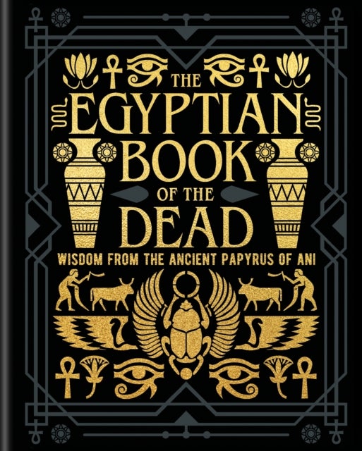 The Egyptian Book of the Dead - Wisdom of the Ancient Papyrus of Ani
