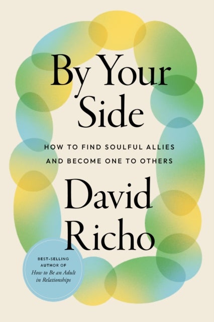 By Your Side - How to Find Soulful Allies and Become One to Others