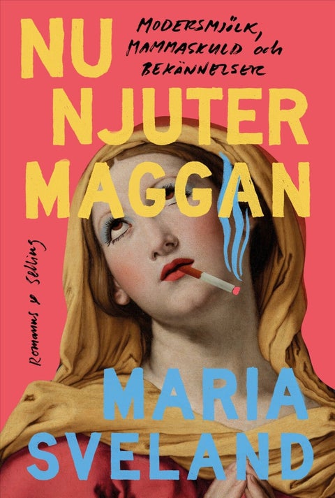 Nu njuter Maggan - modersmjölk, mammaskuld och bekännelser