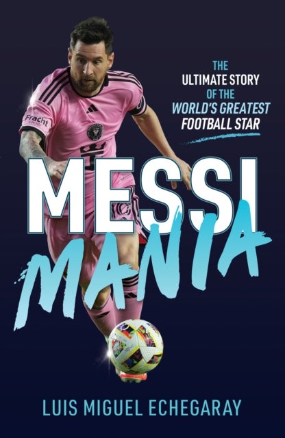 Messi Mania - The ultimate story of the world's greatest football star
