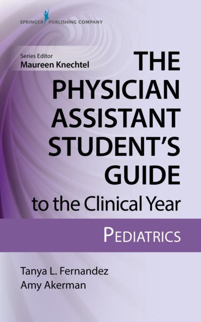 The Physician Assistant Student’s Guide to the Clinical Year: Pediatrics - With Free Online Access!