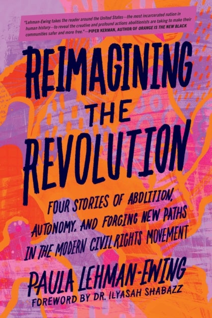 Reimagining the Revolution - Four Stories of Abolition, Autonomy, and Forging New Paths in the Modern Civil Rights Movement