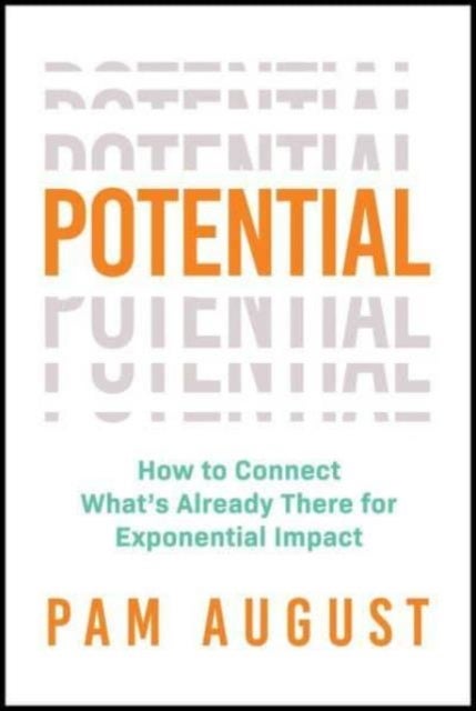 Potential - How to Connect What's Already There for Exponential Impact