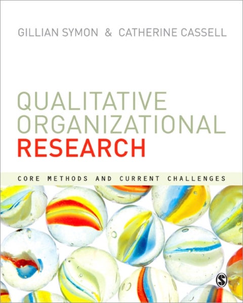 Qualitative Organizational Research - Core Methods and Current Challenges