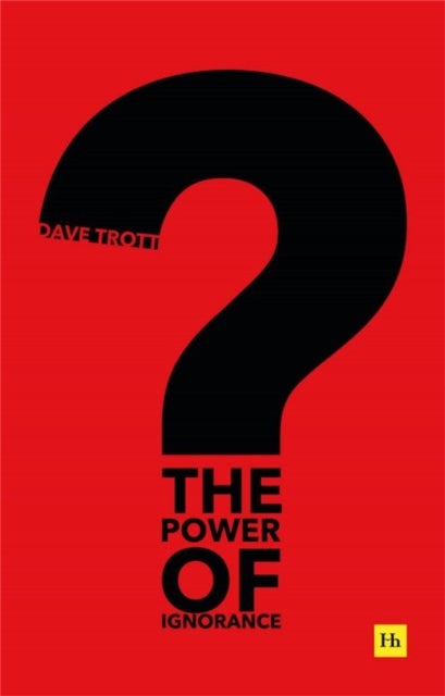 The Power of Ignorance - How creative solutions emerge when we admit what we don't know