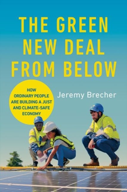The Green New Deal from Below - How Ordinary People Are Building a Just and Climate-Safe Economy