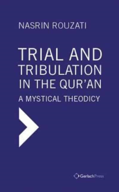 Trial and Tribulation in the Qur'an - A Mystical Theodicy