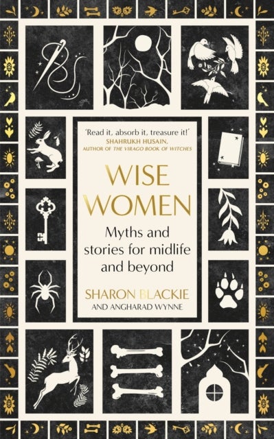 Wise Women - Myths and stories for midlife and beyond - 'Extra-ordinary . . . beautifully and vividly retold stories' TLS