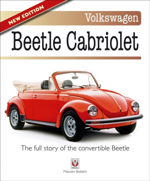 Volkswagen Beetle Cabriolet - – the Full Story of the Convertible Beetle (New Edition)