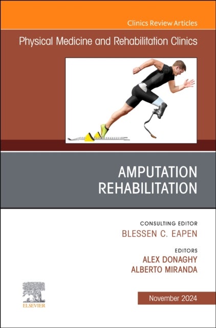 Amputation Rehabilitation, An Issue of Physical Medicine and Rehabilitation Clinics of North America