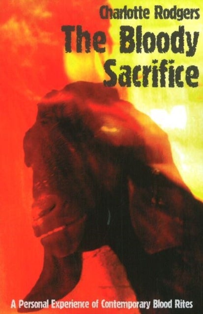 Bloody Sacrifice - A Personal Experience of Contemporary Blood Rites