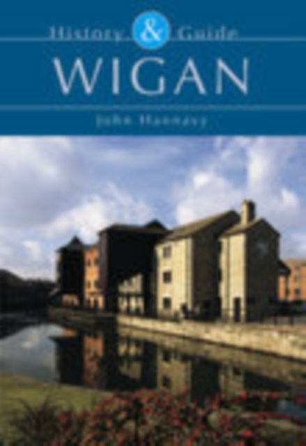 Wigan: History and Guide - History & Guide