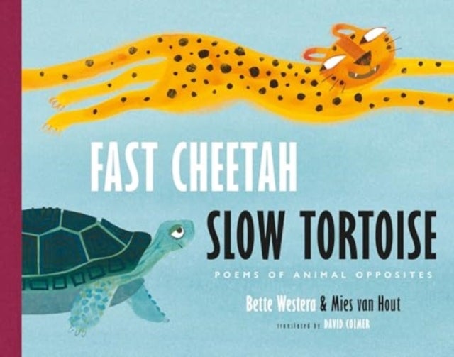Fast Cheetah, Slow Tortoise - Poems of Animal Opposites