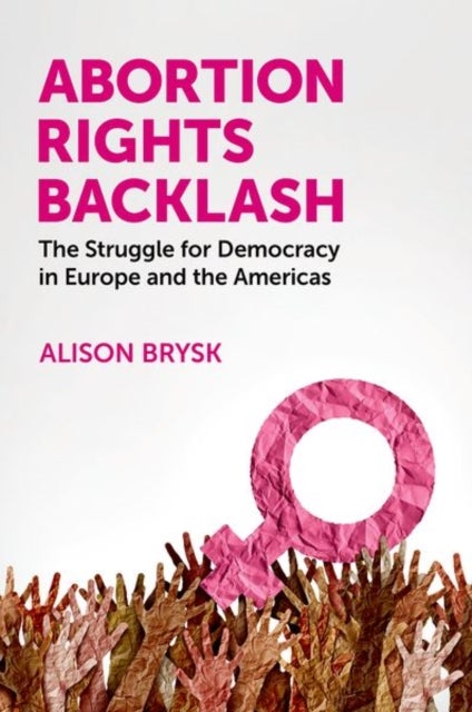 Abortion Rights Backlash - The Struggle for Democracy in Europe and the Americas