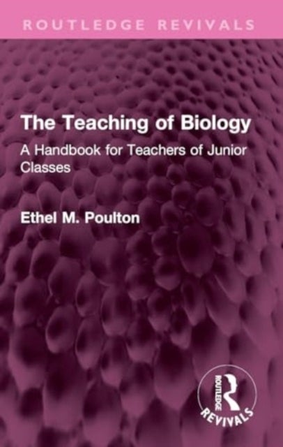 The Teaching of Biology - A Handbook for Teachers of Junior Classes