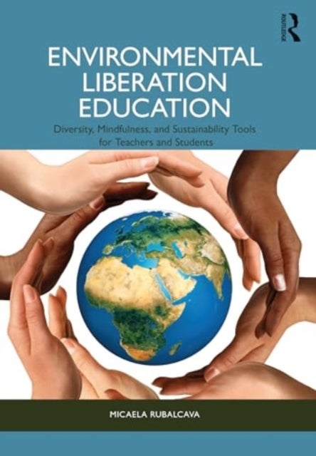 Environmental Liberation Education - Diversity, Mindfulness, and Sustainability Tools for Teachers and Students