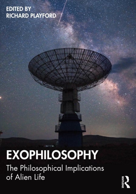 Exophilosophy - The Philosophical Implications of Alien Life