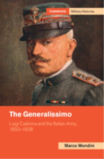 The Generalissimo - Luigi Cadorna and the Italian Army, 1850–1928