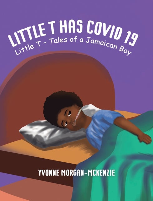 Little T has Covid 19 - Little T – Tales of a Jamaican Boy