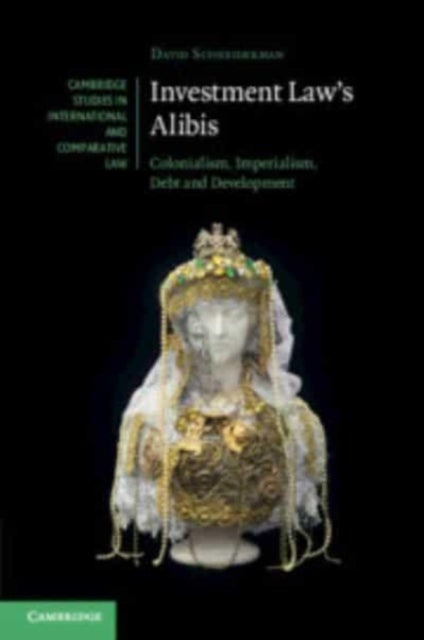 Investment Law's Alibis - Colonialism, Imperialism, Debt and Development