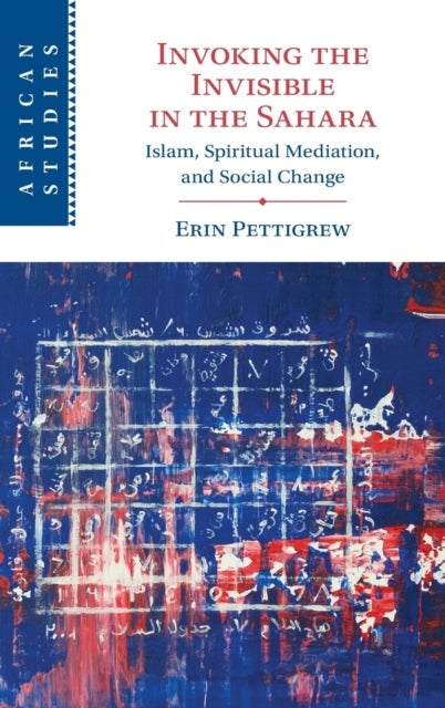 Invoking the Invisible in the Sahara - Islam, Spiritual Mediation, and Social Change