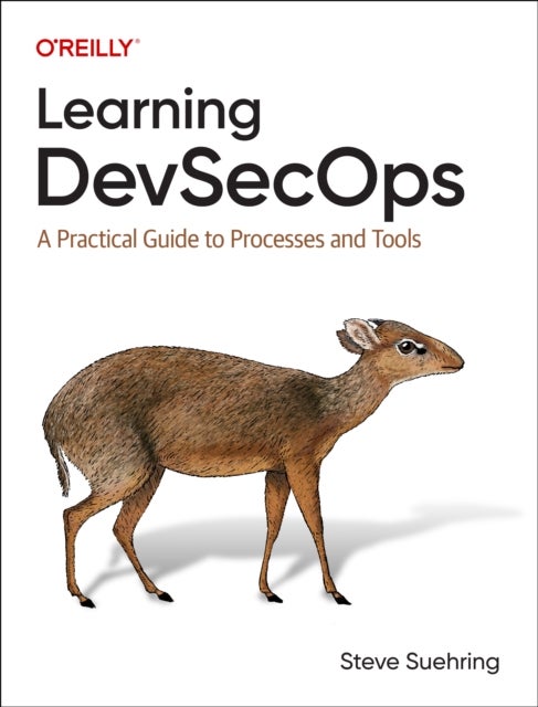 Learning DevSecOps - A Practical Guide to Processes and Tools