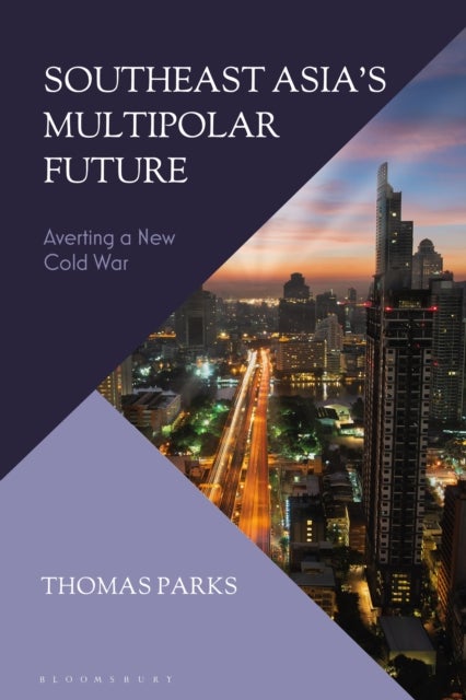 Southeast Asia¿s Multipolar Future - Averting a New Cold War