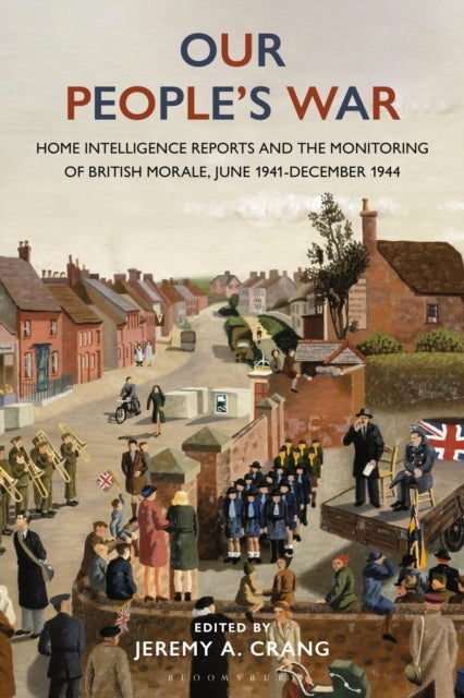 Our People’s War - Home Intelligence Reports and the Monitoring of British Morale, June 1941-December 1944