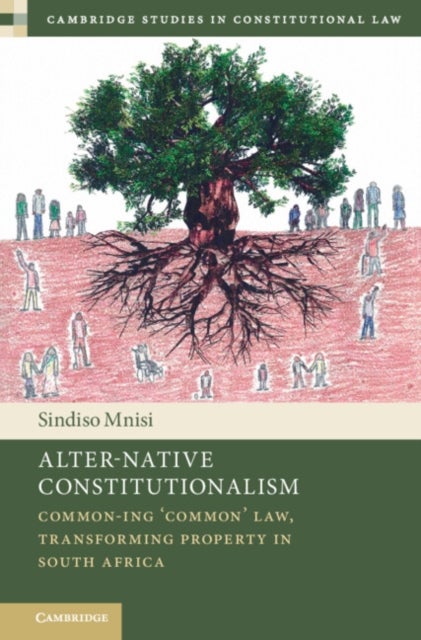 Alter-Native Constitutionalism - Common-ing ‘Common' Law, Transforming Property in South Africa